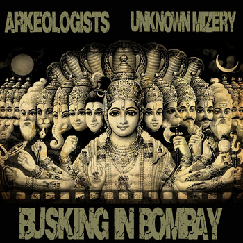 Arkeologists + Unknown Mizery: Busking In Bombay [Album]